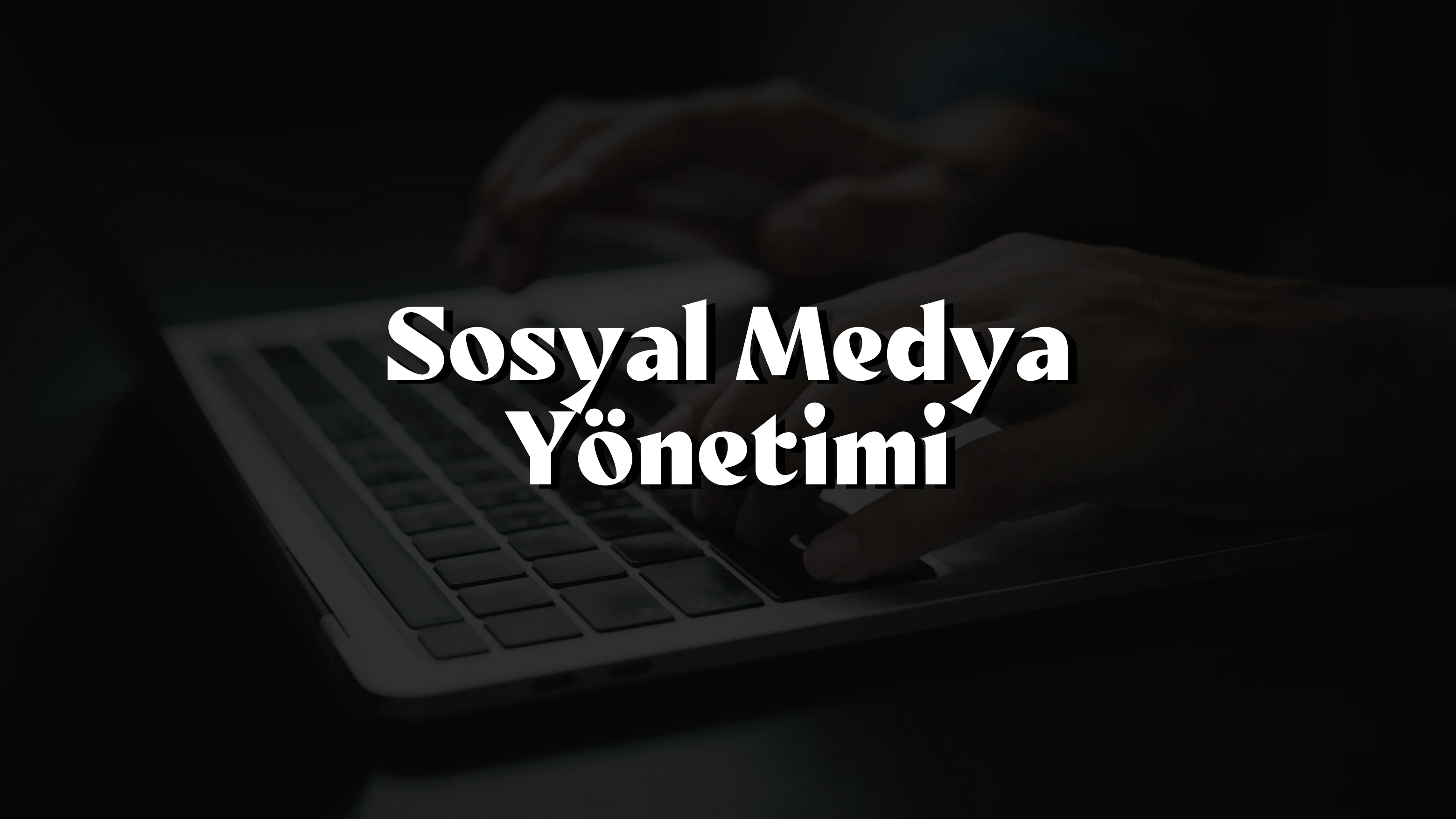 Sosyal Medya Yönetimi ve Dijital Kampanya Yönetimi